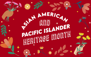 Honoring Asian American and Pacific Islander Heritage Month