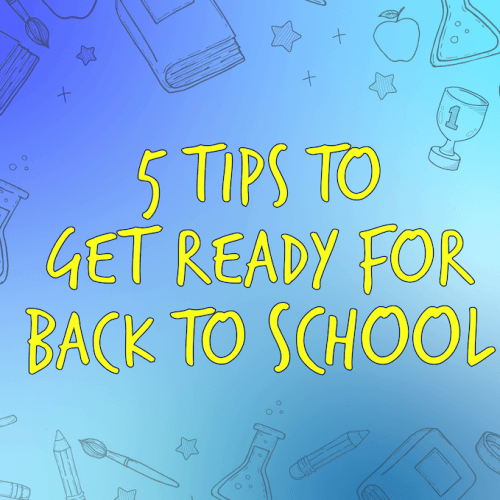 5 Tips to Get Ready for Back to School