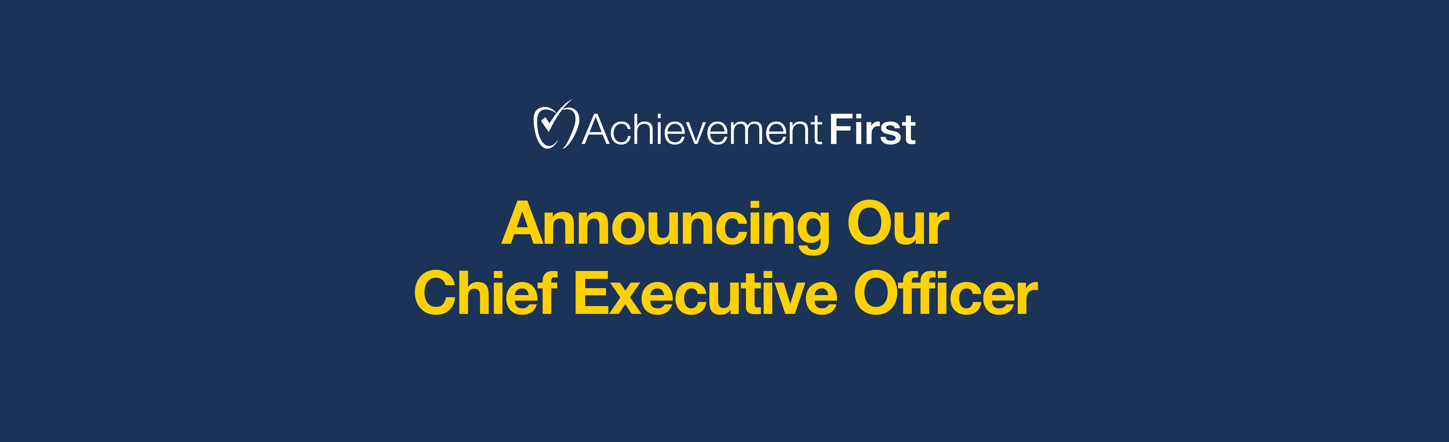 Announcing Achievement First’s Chief Executive Officer